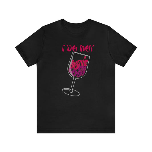 "I Dont Wine" Short Sleeve Tee